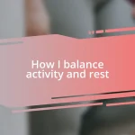 How I balance activity and rest