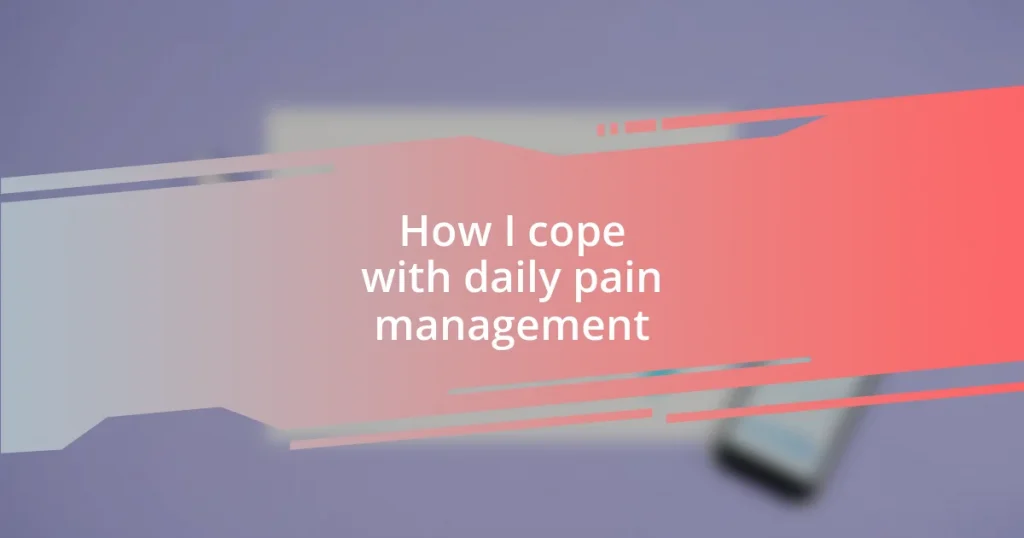 How I cope with daily pain management