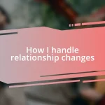 How I handle relationship changes