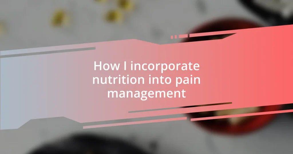 How I incorporate nutrition into pain management