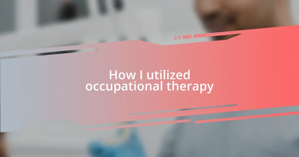 How I utilized occupational therapy