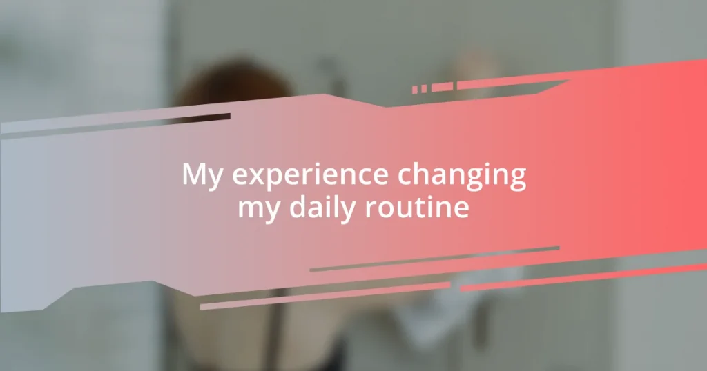 My experience changing my daily routine