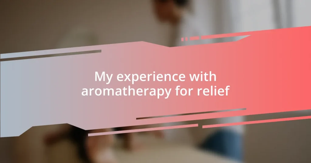 My experience with aromatherapy for relief