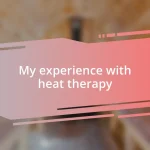 My experience with heat therapy