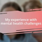 My experience with mental health challenges