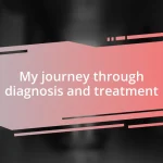 My journey through diagnosis and treatment