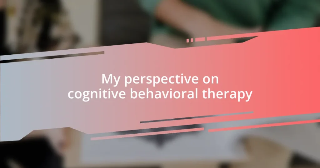 My perspective on cognitive behavioral therapy