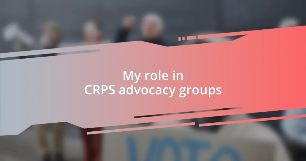 My role in CRPS advocacy groups