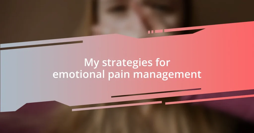 My strategies for emotional pain management