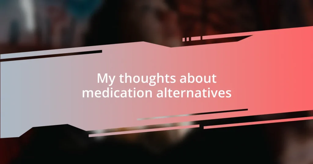 My thoughts about medication alternatives