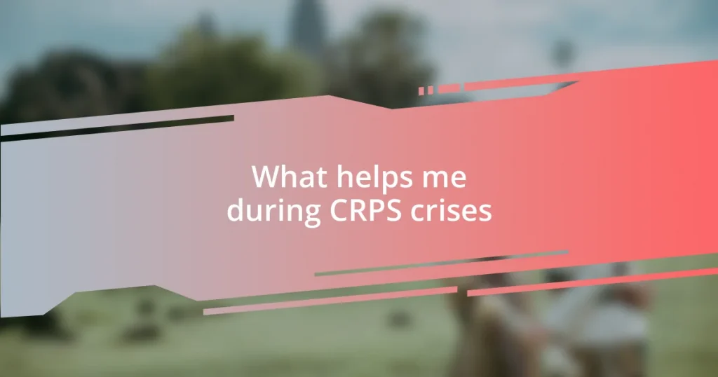 What helps me during CRPS crises