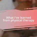 What I’ve learned from physical therapy