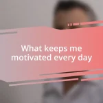 What keeps me motivated every day