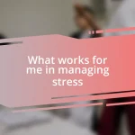 What works for me in managing stress