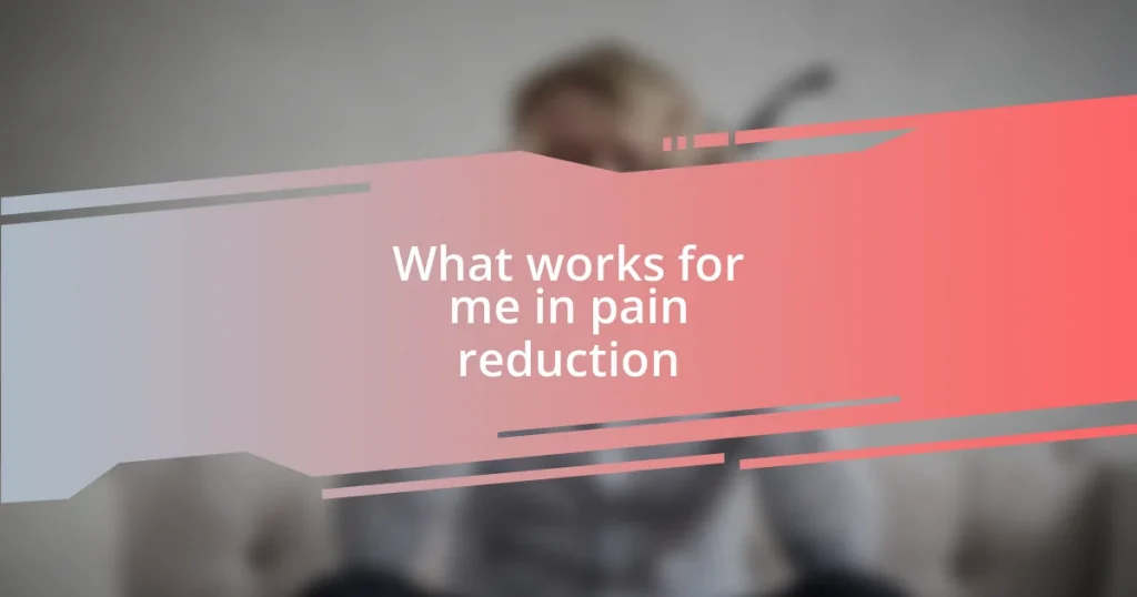 What works for me in pain reduction