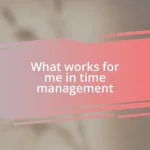 What works for me in time management