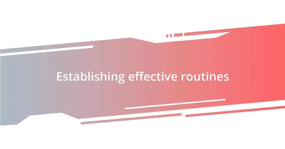 Establishing effective routines