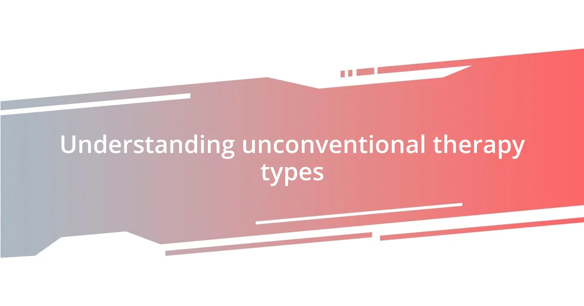 Understanding unconventional therapy types