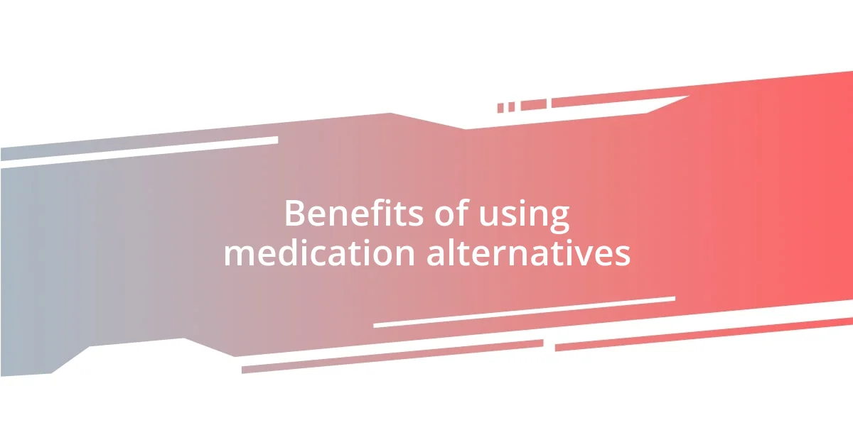 Benefits of using medication alternatives