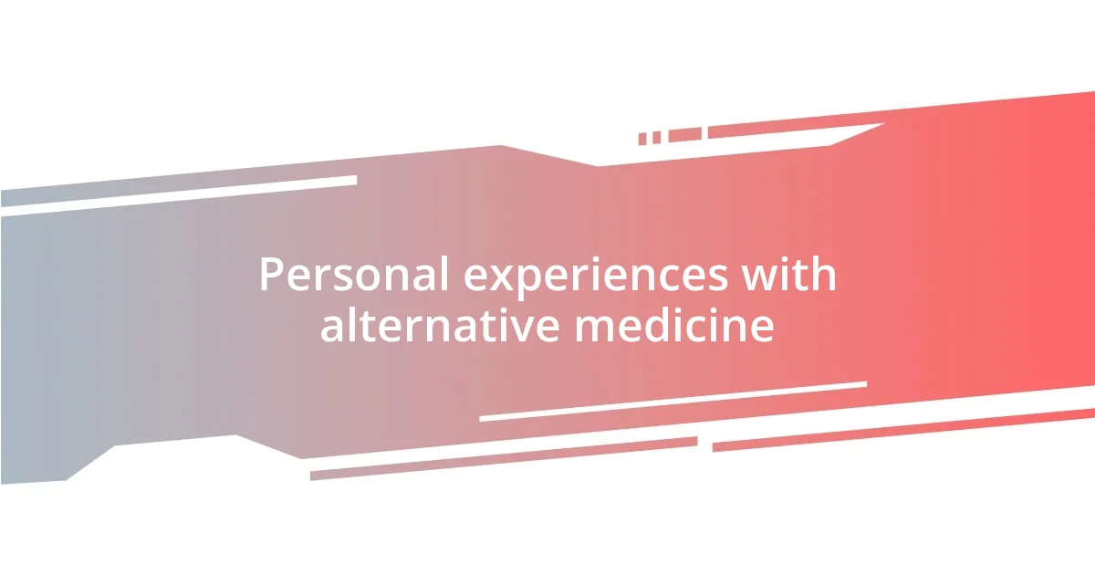 Personal experiences with alternative medicine